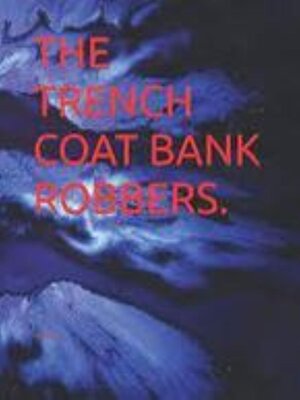 cover image of The Trench Coat Bank Robbers.